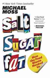 Salt Sugar Fat: How The Food Giants Hooked Us by Michael Moss