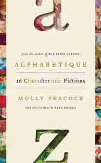 Alphabetique, 26 Characteristic Fictions: The Lives Of The Letters by Molly Peacock