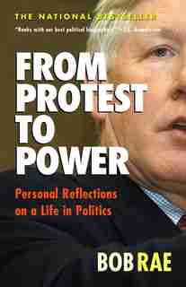 From Protest to Power: Personal Reflections on a Life in Politics by Bob Rae