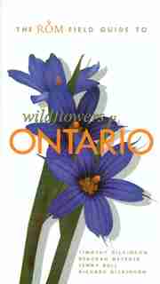 The Rom Field Guide To Wildflowers Of Ontario: Rom Field Guides by Richard Dickinson