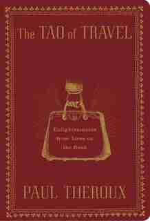 The Tao Of Travel by Paul Theroux