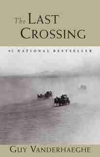 The Last Crossing by Guy Vanderhaeghe