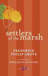 Settlers Of The Marsh by Frederick Philip Grove