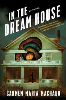 In The Dream House: A Memoir by Carmen Maria Machado