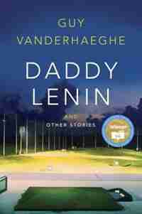 Daddy Lenin And Other Stories by Guy Vanderhaeghe