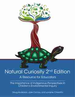Natural Curiosity 2nd Edition: A Resource for Educators: Considering Indigenous Perspectives in Children?s Environmental Inquiry de Doug Anderson