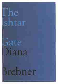 The Ishtar Gate: Last And Selected Poems by Diana Brebner