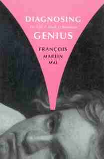 Diagnosing Genius: The Life and Death of Beethoven by François Martin Mai