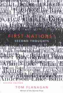 First Nations? Second Thoughts: Second Edition by Tom Flanagan