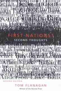 First Nations? Second Thoughts: Second Edition by Tom Flanagan