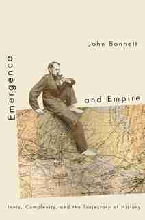 Emergence and Empire: Innis, Complexity, and the Trajectory of History by John Bonnett