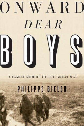 Onward Dear Boys A Family Memoir Of The Great War Book