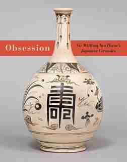Obsession: Sir William Van Horne's Japanese Ceramics by Ron Graham
