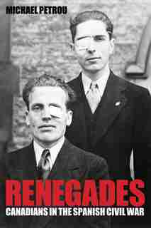 Renegades: Canadians in the Spanish Civil War by Michael Petrou