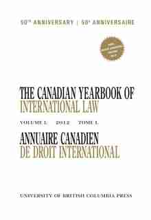 The Canadian Yearbook of International Law, Vol. 50, 2012 by John H. Currie
