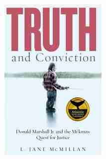 Truth And Conviction: Donald Marshall Jr. and the Mi'kmaw Quest for Justice by L. Jane Mcmillan