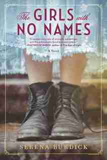 The Girls With No Names: A Novel by Serena Burdick
