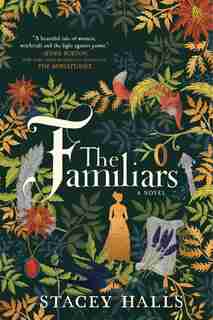 The Familiars: A Novel by Stacey Halls