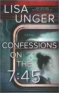 Confessions On The 7:45: A Novel by Lisa Unger
