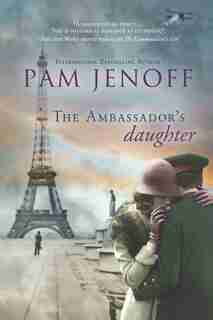 The Ambassador's Daughter: A Novel by Pam Jenoff