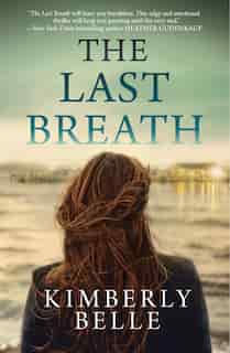 The Last Breath: A Novel by Kimberly Belle