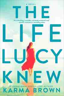 The Life Lucy Knew: A Novel by Karma Brown