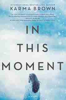 In This Moment: A Novel by Karma Brown
