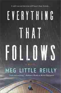 Everything That Follows: A Novel by Meg Little Reilly
