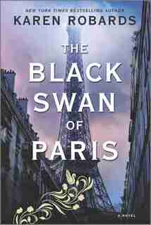 The Black Swan Of Paris: A Novel by Karen Robards