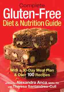 Complete Gluten-Free Diet and Nutrition Guide: With a 30-Day Meal Plan and Over 100 Recipes by Alexandra Anca