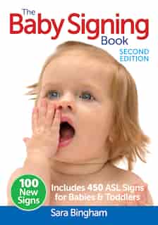 The Baby Signing Book: Includes 450 ASL Signs for Babies and Toddlers by Sara Bingham