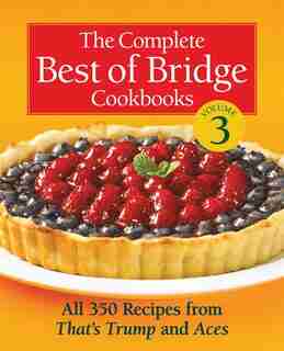 The Complete Best of Bridge Cookbooks, Volume Three: All 350 Recipes From That's Trump and Aces by The Editors of Best of Bridge