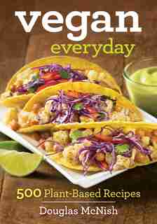 Vegan Everyday: 500 Delicious Recipes by Douglas Mcnish