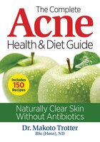 The Complete Acne Health and Diet Guide: Naturally Clear Skin Without Antibiotics