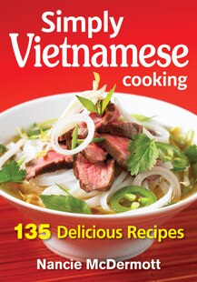 Simply Vietnamese Cooking: 135 Delicious Recipes