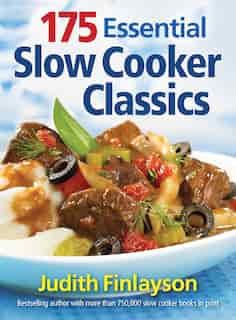 175 Essential Slow Cooker Classics by Judith Finlayson