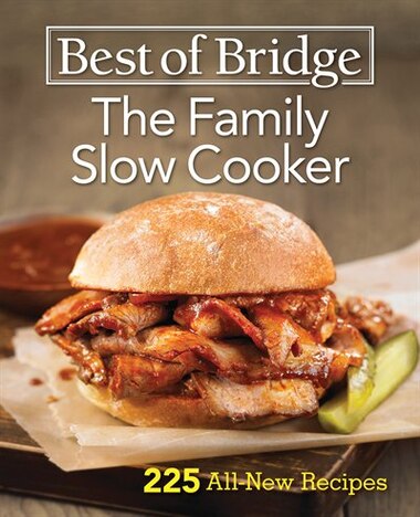 Best Of Bridge The Family Slow Cooker: 225 All-new Recipes by Elizabeth Chorney-booth
