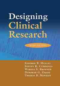 Designing Clinical Research: An Epidemiologic Approach by Stephen B. Hulley