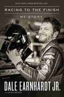 Racing To The Finish: My Story by Jr. Dale Earnhardt