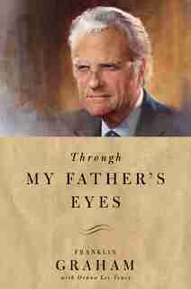 Through My Father's Eyes by Franklin Graham