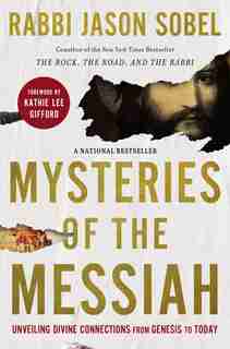 Mysteries Of The Messiah: Unveiling Divine Connections From Genesis To Today by Rabbi Jason Sobel