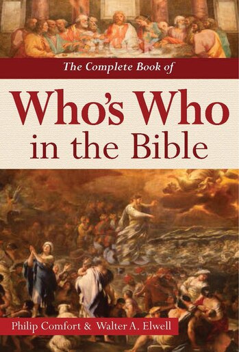 The Complete Book Of Whos Who In Bible By Philip Comfort The Complete Book Of Whos Who In Bible By Philip Comfort