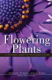 Flowering Plants: A Pictorial Guide To The World's Flora by Leon Gray