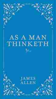 As A Man Thinketh by James Allen