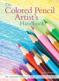 The Colored Pencil Artist's Handbook: An Essential Reference For Drawing And Sketching With Colored Pencils by MARYLIN SCOTT