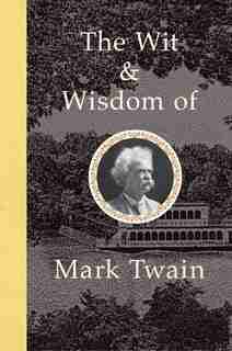 The Wit And Wisdom Of Mark Twain by Mark Twain