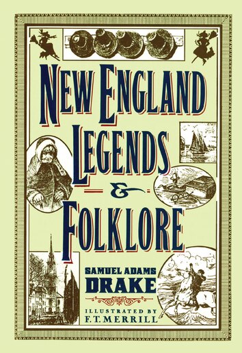 New England Legends And Folklore by Samuel Adams Drake