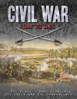 Civil War Day By Day: The Tragic Clash Between The Union And The Confederacy by Philip Katcher