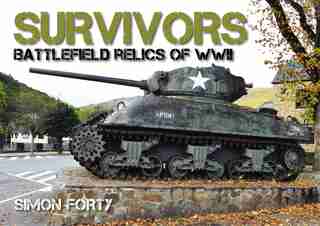 Survivors: Battlefield Relics Of Wwii by Simon Forty