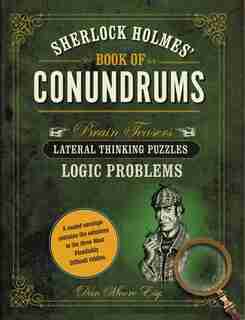Sherlock Holmes' Book Of Conundrums: Brain Teasers, Lateral Thinking Puzzles, Logic Problems by Dan Moore